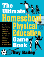 The Ultimate Homeschool Physical Education Game Book_9780966972740